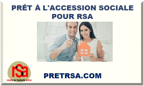 PRÊT À L'ACCESSION SOCIALE POUR RSA